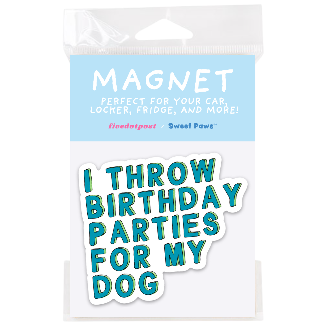 I Throw Birthday Parties for My Dog – Pet Parent Car Magnet
