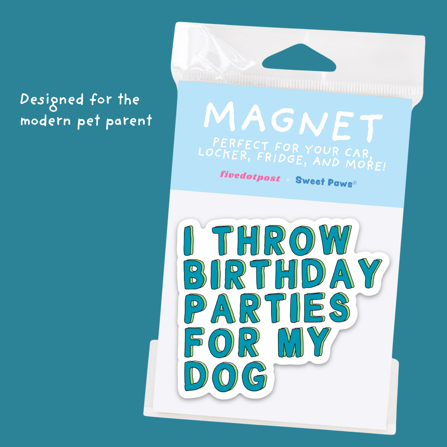 I Throw Birthday Parties for My Dog – Pet Parent Car Magnet