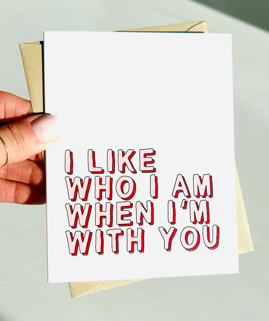 Sweet Love Card I Like Who I Am When I'm With You Card for Valentines Day Annive image 0