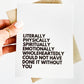 Literally Could Not Have Done it Without You Thank You Card image 4