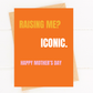 Funny Mother’s Day Card | Raising Me? Iconic