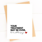 Your Treatment May Be Over, But I'm Still Here For You Cancer Support Card image 0