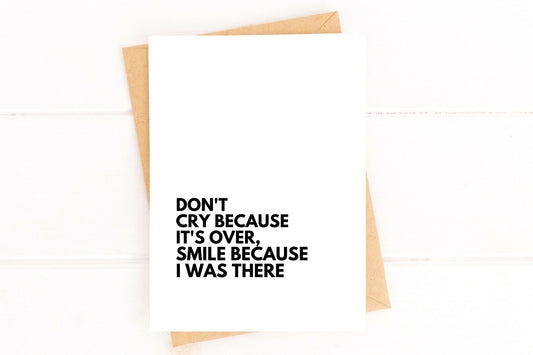 Don't Cry Because It's Over Smile Because I Was There Moving Card image 0