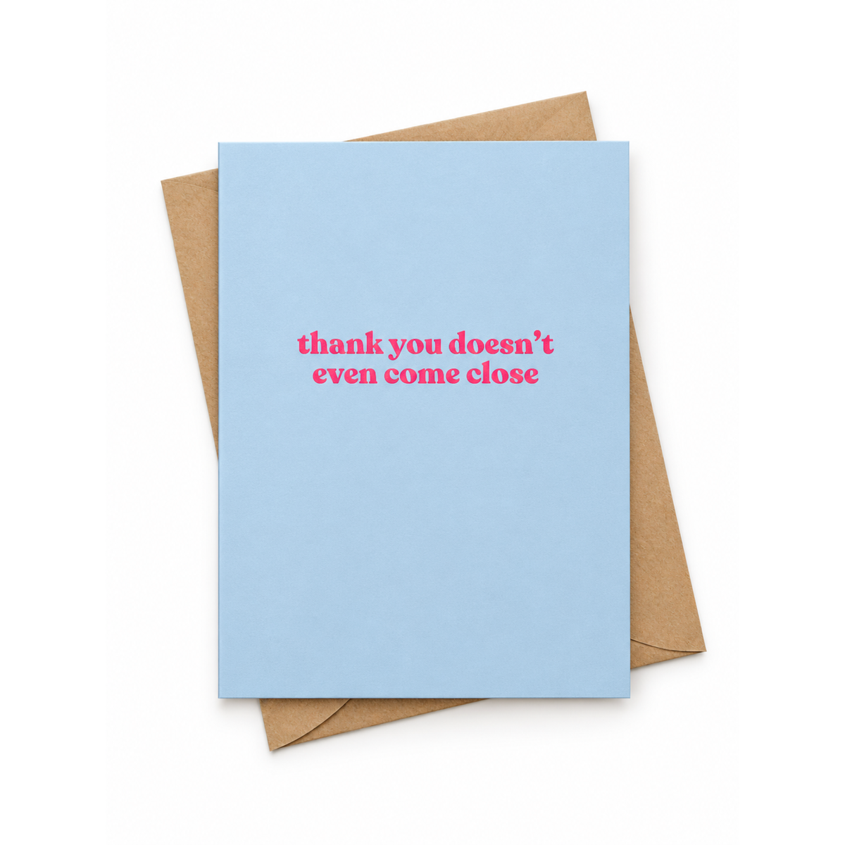 Funny Thank You Card – Thank You Doesn’t Even Come Close