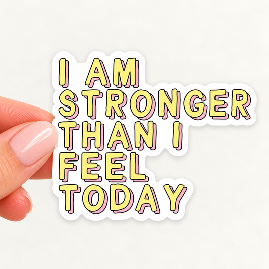 Affirmation Vinyl Sticker I Am Strong Than I Feel Today Encouragement Gift