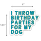 I Throw Birthday Parties for My Dog – Pet Parent Car Magnet